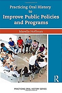 Practicing Oral History to Improve Public Policies and Programs (Paperback)