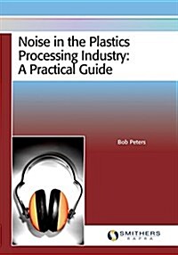 Noise in the Plastics Processing Industry: A Practical Guide (Paperback)