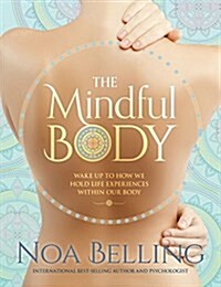 Mindful Body: Wake Up to How We Hold Life Experiences Within Our Body (Paperback)