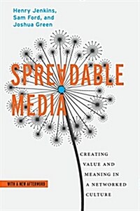 Spreadable Media: Creating Value and Meaning in a Networked Culture (Paperback)