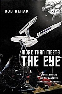 More Than Meets the Eye: Special Effects and the Fantastic Transmedia Franchise (Paperback)