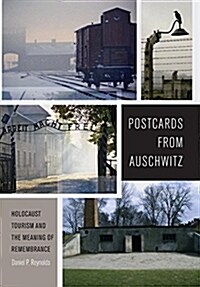 Postcards from Auschwitz: Holocaust Tourism and the Meaning of Remembrance (Hardcover)