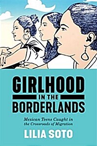 Girlhood in the Borderlands: Mexican Teens Caught in the Crossroads of Migration (Paperback)