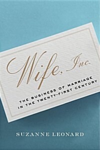 Wife, Inc.: The Business of Marriage in the Twenty-First Century (Hardcover)