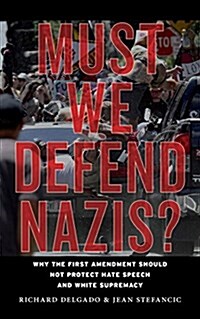 Must We Defend Nazis?: Why the First Amendment Should Not Protect Hate Speech and White Supremacy (Hardcover)