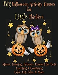 Big Halloween Activity Games for Little Thinkers: Mazes, Drawing, Rebuses, Connect the Dots, Counting & Comparing, Color, Cut, Glue, & More (Paperback)