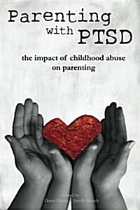Parenting with Ptsd: The Impact of Childhood Abuse on Parenting (Paperback)