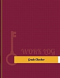 Grade Checker Work Log: Work Journal, Work Diary, Log - 131 Pages, 8.5 X 11 Inches (Paperback)