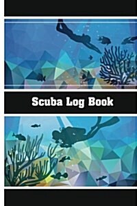 Scuba Log Book: The Best Scuba Log Attempts to Make It Easy and Quick to Record Many Different Equipment and Condition) of Your Dive b (Paperback)
