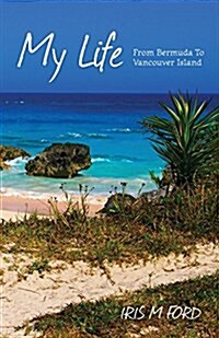 My Life: From Bermuda To Vancouver Island (Paperback)