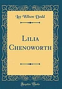 Lilia Chenoworth (Classic Reprint) (Hardcover)