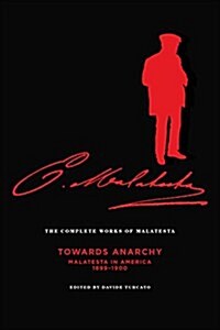 Complete Works Of Malatesta, Vol. Iv : Towards Anarchy: Malatesta in America, 1899-1900 (Paperback)