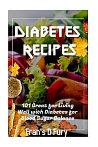 Diabetes Recipes: 101 Great for Living Well with Diabetes for Blood Sugar Balance (Paperback)