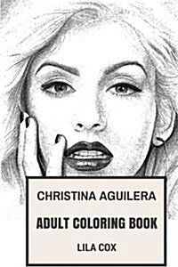 Christina Aguilera Adult Coloring Book: Pop Musical Icon and Beautiful Artist, Cute Blonde TV Personality and Soul Singer Inspired Adult Coloring Book (Paperback)