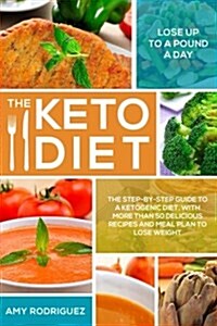The Keto Diet: The Step-By-Step Guide to a Ketogenic Diet, with More Than 50 Delicious Recipes and Meal Plan to Lose Weight (Paperback)