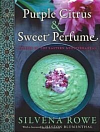 Purple Citrus & Sweet Perfume: Cuisine of the Eastern Mediterranean (Hardcover)