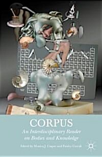 Corpus : An Interdisciplinary Reader on Bodies and Knowledge (Hardcover)