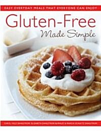 Gluten-Free Made Simple: Easy Everyday Meals That Everyone Can Enjoy (Paperback)