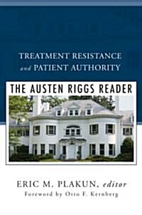 Treatment Resistance and Patient Authority: The Austen Riggs Reader (Hardcover)