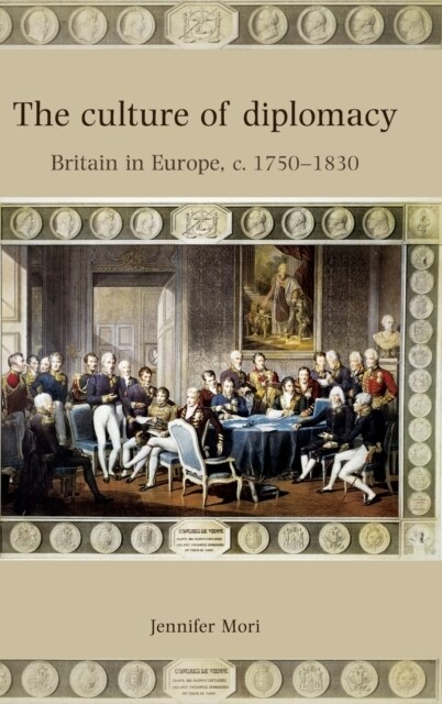 The Culture of Diplomacy : Britain in Europe, C.1750–1830 (Hardcover)