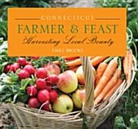 Connecticut Farmer & Feast: Harvesting Local Bounty (Paperback)