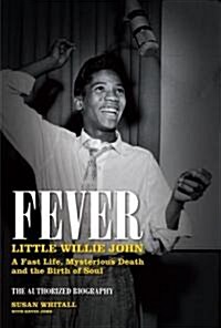 Fever: Little Willie John : A Fast Life, Mysterious Death, and the Birth of Soul (Hardcover)