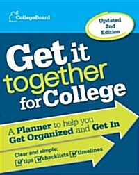 Get It Together for College: A Planner to Help You Get Organized and Get in (Paperback, 2, Updated)