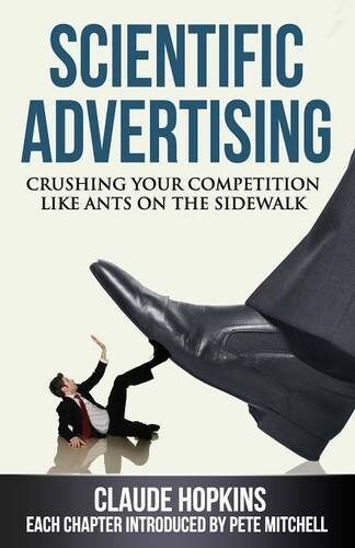 Scientific Advertising: Crushing Your Competition Like Ants on the Sidewalk (Paperback)