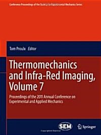 Thermomechanics and Infra-Red Imaging, Volume 7: Proceedings of the 2011 Annual Conference on Experimental and Applied Mechanics (Hardcover, 2011)