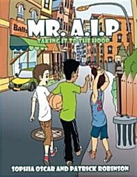 Mr. A.I.P: Taking It to the Hoop (Paperback)