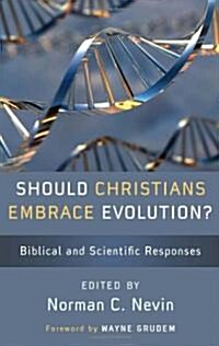 Should Christians Embrace Evolution?: Biblical and Scientific Responses (Paperback)