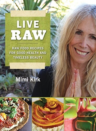 Live Raw: Raw Food Recipes for Good Health and Timeless Beauty (Paperback)