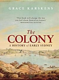 The Colony: A History of Early Sydney (Paperback)