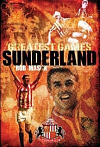 Sunderland Greatest Games : 50 Fantastic Matches to Savour (Hardcover)