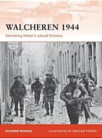 Walcheren 1944 : Storming Hitlers Island Fortress (Paperback)