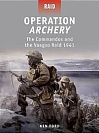 Operation Archery : The Commandos and the Vaagso Raid 1941 (Paperback)