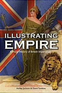 Illustrating Empire : A Visual History of British Imperialism (Paperback)