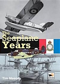 The Seaplane Years : A History of the Marine & Armament Experimental Establishment, 1920-1924, and the Marine Aircraft Experimental Establishment, 192 (Hardcover)