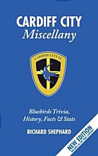 The Cardiff City Miscellany : Bluebirds History, Trivia, Facts and Stats (Hardcover)