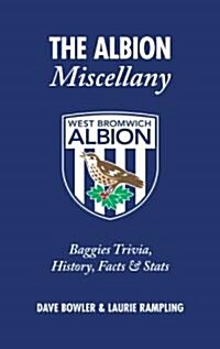 The Albion Miscellany (West Bromwich Albion FC) : Baggies Trivia, History, Facts & Stats (Hardcover)
