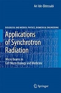 Applications of Synchrotron Radiation: Micro Beams in Cell Micro Biology and Medicine (Paperback)