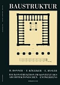 Baustruktur: Baukonstruktion Im Kontext Des Architektonischen Entwerfens (Paperback)