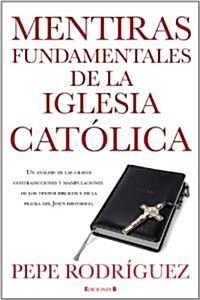 Mentiras Fundamentales de la Iglesia Catolica = Fundamental Lies of Catholic Church (Paperback)