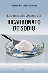 Las Increibles Propiedades del Bicarbonato de Sodio = The Amazing Properties of Baking Soda (Paperback)