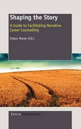 Shaping the Story: A Guide to Facilitating Narrative Career Counselling (Paperback)