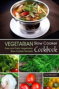 Vegetarian Slow Cooker Cookbook: Easy and Tasty Vegetarian Slow Cooker Recipes (Paperback)