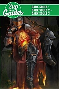 Dark Souls + Dark Souls 2 + Dark Souls 3 Strategy Guide & Game Walkthrough - Cheats, Tips, Tricks, and More! (Paperback)