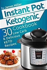 Instant Pot Ketogenic Cookbook: 30 Low Carb & Delicious Keto Recipes (Paperback)