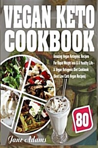 Vegan Keto Cookbook: 80 Amazing Vegan Ketogenic Recipes for Rapid Weight Loss & a Healthy Life - A Vegan Ketogenic Diet Cookbook (Best Low (Paperback)