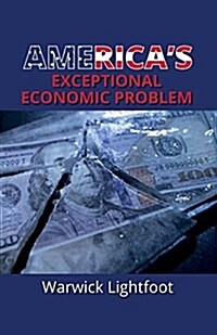 Americas Exceptional Economic Problem (Paperback)